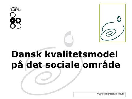Www.socialkvalitetsmodel.dk Dansk kvalitetsmodel på det sociale område.