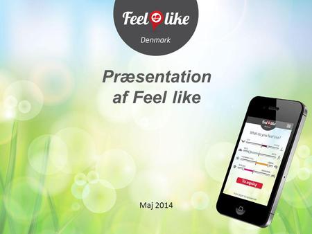 Præsentation af Feel like Maj 2014. Ideen Et værktøj til at finde frem til de af destinationens oplevelser, som bedst matcher gæsternes ønsker og behov: