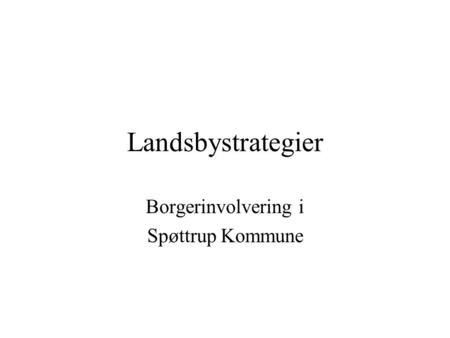 Landsbystrategier Borgerinvolvering i Spøttrup Kommune.