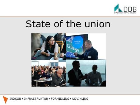 State of the union INDKØB INFRASTRUKTUR FORMIDLING UDVIKLING.