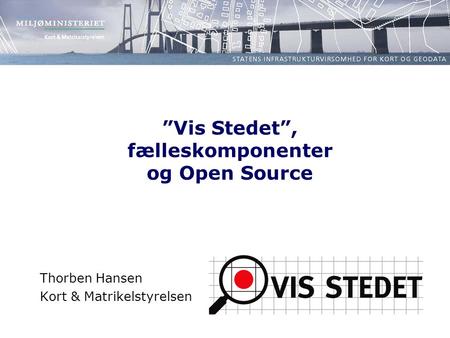 ”Vis Stedet”, fælleskomponenter og Open Source Thorben Hansen Kort & Matrikelstyrelsen.