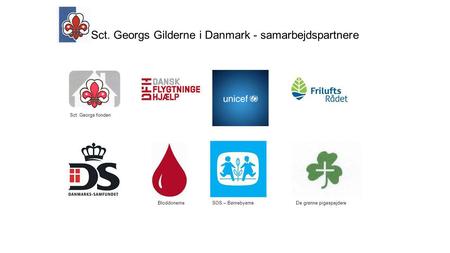 Sct. Georgs Gilderne i Danmark - samarbejdspartnere Sct. Georgs fonden Bloddonerne SOS – BørnebyerneDe grønne pigespejdere.