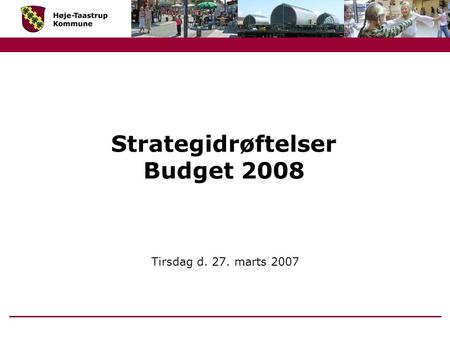 Strategidrøftelser Budget 2008 Tirsdag d. 27. marts 2007.