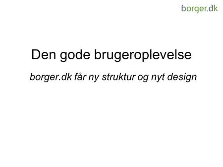 Den gode brugeroplevelse borger.dk får ny struktur og nyt design.