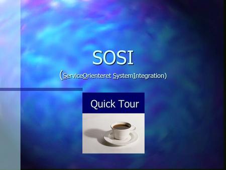 SOSI ( ServiceOrienteret SystemIntegration) Quick Tour.