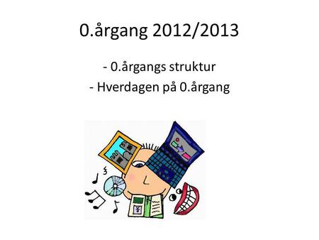 0.årgang 2012/2013 - 0.årgangs struktur - Hverdagen på 0.årgang.