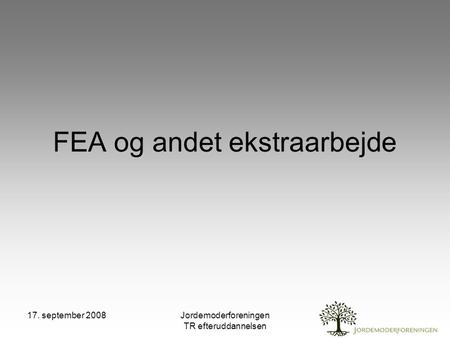 17. september 2008Jordemoderforeningen TR efteruddannelsen FEA og andet ekstraarbejde.
