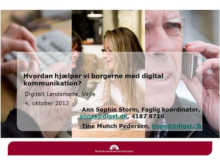 Digitalt Landsmøde, Vejle 4. oktober 2012 Hvordan hjælper vi borgerne med digital kommunikation? -Ann Sophie Storm, Faglig koordinator,