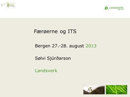 Færøerne og ITS Bergen 27.-28. august 2013 Sølvi Sjúrðarson Landsverk.