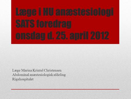 Læge i HU anæstesiologi SATS foredrag onsdag d. 25. april 2012