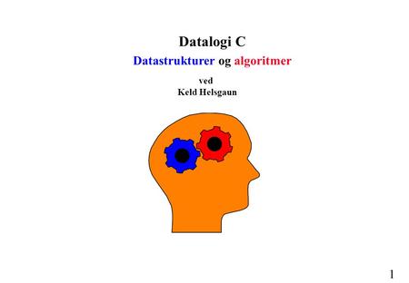 1 Datalogi C Datastrukturer og algoritmer ved Keld Helsgaun.