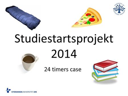 1 Studiestartsprojekt 2014 24 timers case. SDU som brand.