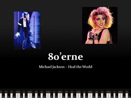 80’erne Michael Jackson – Heal the World. 80’erne CD’en bliver opfundet Michael Jackson, Prince, Bruce Springsteen, Madonna.