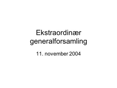 Ekstraordinær generalforsamling 11. november 2004.