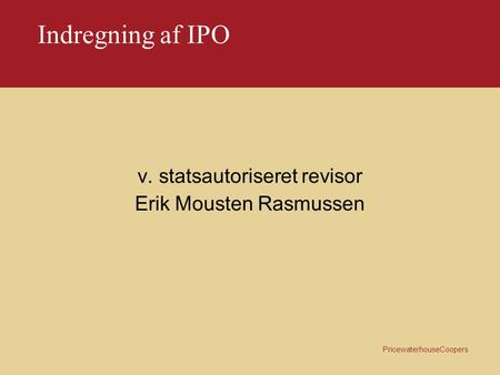 Indregning af IPO v. statsautoriseret revisor Erik Mousten Rasmussen