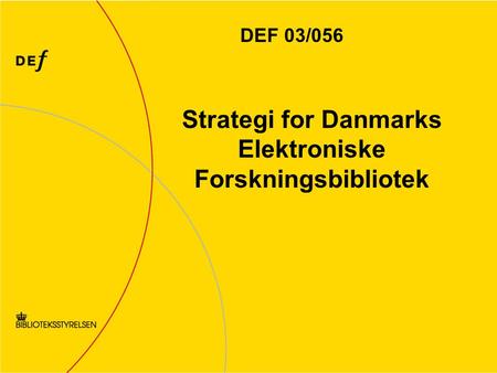 Strategi for Danmarks Elektroniske Forskningsbibliotek DEF 03/056.
