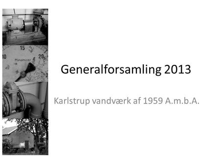 Generalforsamling 2013 Karlstrup vandværk af 1959 A.m.b.A.