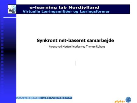 L Synkront net-baseret samarbejde - kursus ved Morten Knudsen og Thomas Ryberg.