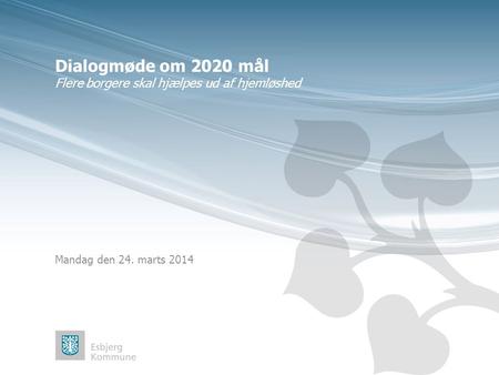 Dialogmøde om 2020 mål Flere borgere skal hjælpes ud af hjemløshed