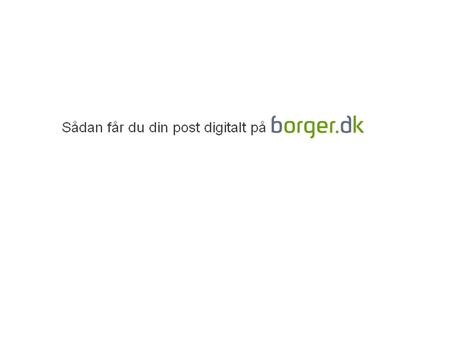 For at få en postkasse på borger.dk, så du kan kommunikere digitalt med det offentlige, skal du være logget på med din digitale signatur. Du klikker nu.