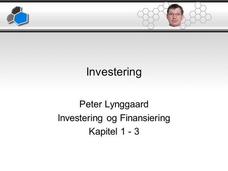 Peter Lynggaard Investering og Finansiering Kapitel 1 - 3