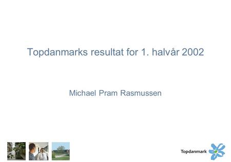 Topdanmarks resultat for 1. halvår 2002 Michael Pram Rasmussen.
