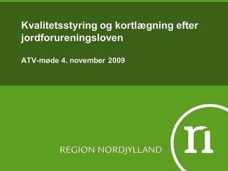 Kvalitetsstyring og kortlægning efter jordforureningsloven ATV-møde 4. november 2009.