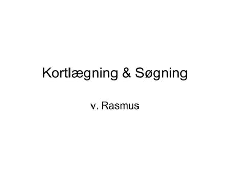 Kortlægning & Søgning v. Rasmus. Kortlægning Knudepunkt (vertex) Forbindelse (edge)