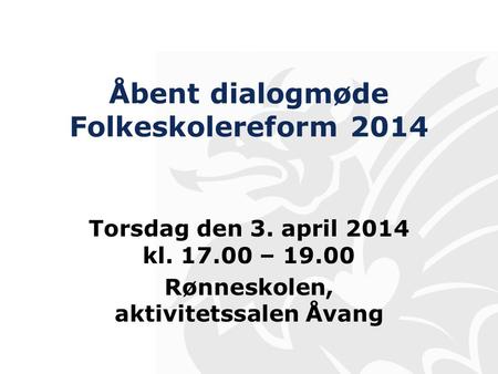 Åbent dialogmøde Folkeskolereform 2014 Torsdag den 3. april 2014 kl. 17.00 – 19.00 Rønneskolen, aktivitetssalen Åvang.