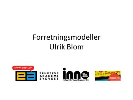 Forretningsmodeller Ulrik Blom