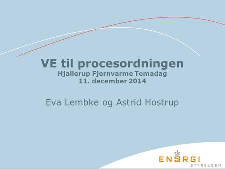 VE til procesordningen Hjallerup Fjernvarme Temadag 11. december 2014