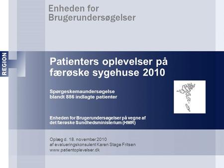 Patienters oplevelser på færøske sygehuse 2010 Spørgeskemaundersøgelse blandt 886 indlagte patienter Enheden for Brugerundersøgelser på vegne af det færøske.