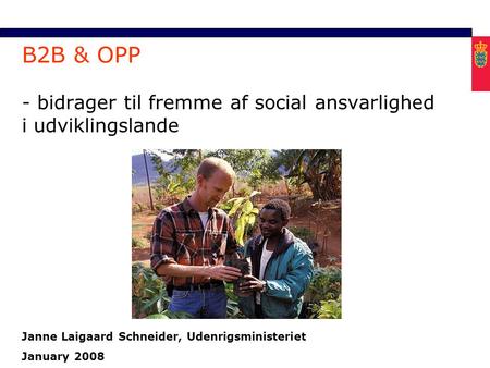 Minimum clear margin for text Fixed margin Keep heading in CAPITALS B2B & OPP - bidrager til fremme af social ansvarlighed i udviklingslande Janne Laigaard.