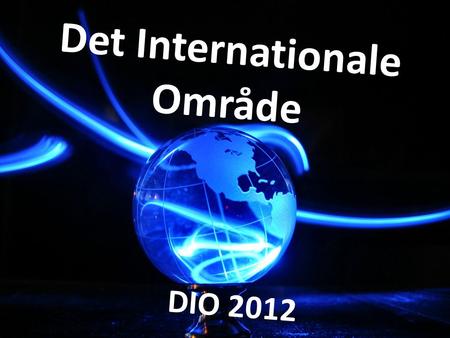 Det Internationale Område DIO 2012.  En samling materialer – udarbejdet individuelt eller i gruppe -, der dokumenterer din læreproces, din faglige udvikling,