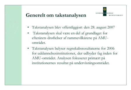 Generelt om takstanalysen Takstanalysen blev offentliggjort den 28. august 2007 Takstanalysen skal være en del af grundlaget for efterårets drøftelser.