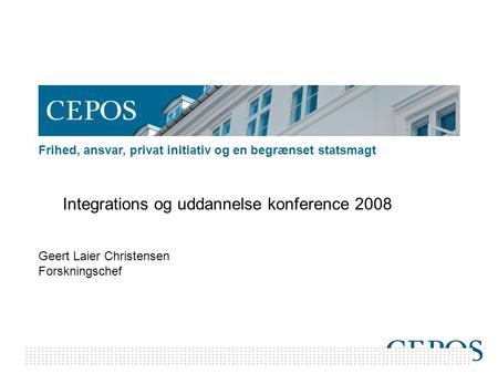 Frihed, ansvar, privat initiativ og en begrænset statsmagt Integrations og uddannelse konference 2008 Geert Laier Christensen Forskningschef.