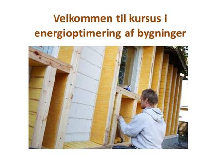 Velkommen til kursus i energioptimering af bygninger