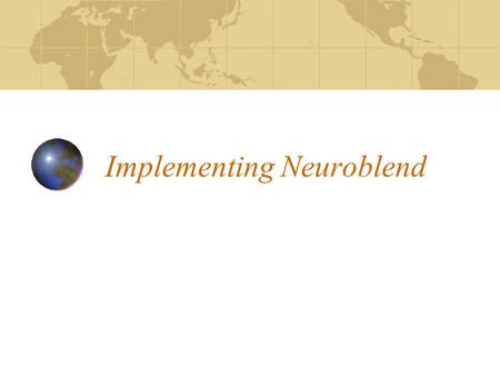 Implementing Neuroblend. Which way should we go? Who? How? When? Where?
