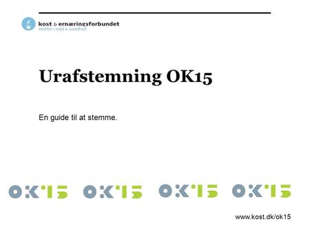 Urafstemning OK15 En guide til at stemme. www.kost.dk/ok15.