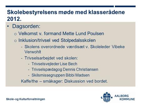 Skole- og Kulturforvaltningen Dagsorden: o Velkomst v. formand Mette Lund Poulsen o Inklusion/trivsel ved Stolpedalsskolen -Skolens overordnede værdisæt.