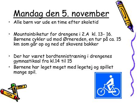 Mandag den 5. november Alle børn var ude en time efter skoletid Mountainbiketur for drengene i 2.A kl. 13- 16. Børnene cykler ud mod Ørnereden, en tur.