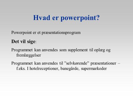 Hvad er powerpoint? Det vil sige: