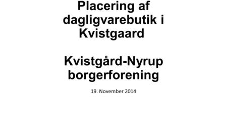 Placering af dagligvarebutik i Kvistgaard ‏ Kvistgård-Nyrup borgerforening 19. November 2014.