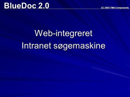 BlueDoc 2.0 (C) 2003 TMA Components Web-integreret Intranet søgemaskine.