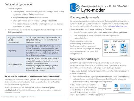 © 2012 Microsoft Corporation. Alle rettigheder forbeholdes. Planlægge et Lync-møde Du kan planlægge et Lync-møde ved at bruge Outlook tilføjelsesprogrammet.