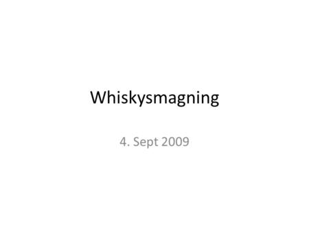 Whiskysmagning 4. Sept 2009. En highlandwhisky, der ikke helt ligner highlandwhiskyer.