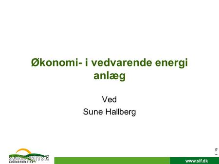 Www.slf.dk Nr. 1 Økonomi- i vedvarende energi anlæg Ved Sune Hallberg.