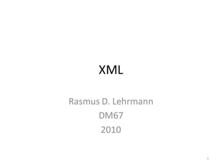 XML Rasmus D. Lehrmann DM67 2010 1. Indhold Hvad er XML? XML standarder Hvor bruges XML? XML struktur Træ struktur Element & Attribute Syntaks i XML Stylesheets.