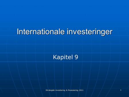 Strategisk investering & finansiering 2011 1 Internationale investeringer Kapitel 9.
