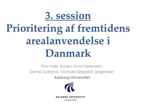 3. session Prioritering af fremtidens arealanvendelse i Danmark